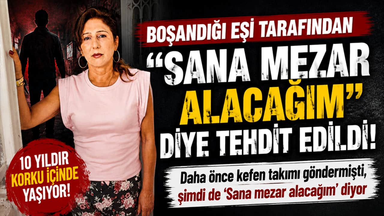 "Sana mezar alacağım" tehdidi! Eski eş dehşeti 10 yıldır peşini bırakmıyor
