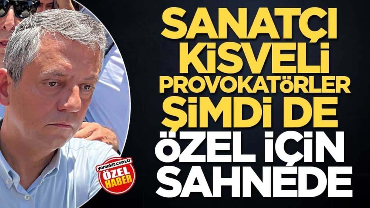 Sanatçı kisveli provokatörler şimdi de Özel için sahnede