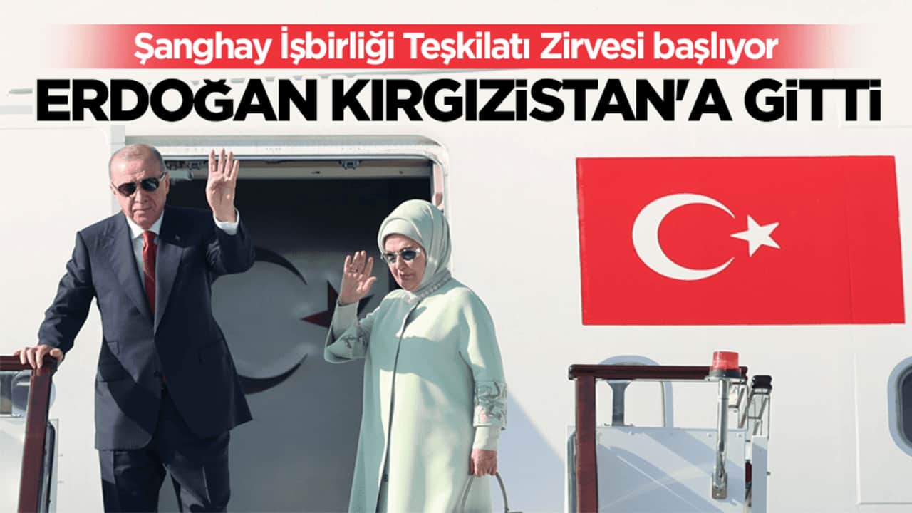 Şanghay İşbirliği Teşkilatı Zirvesi başlıyor! Cumhurbaşkanı Erdoğan Kırgızistan'a gitti