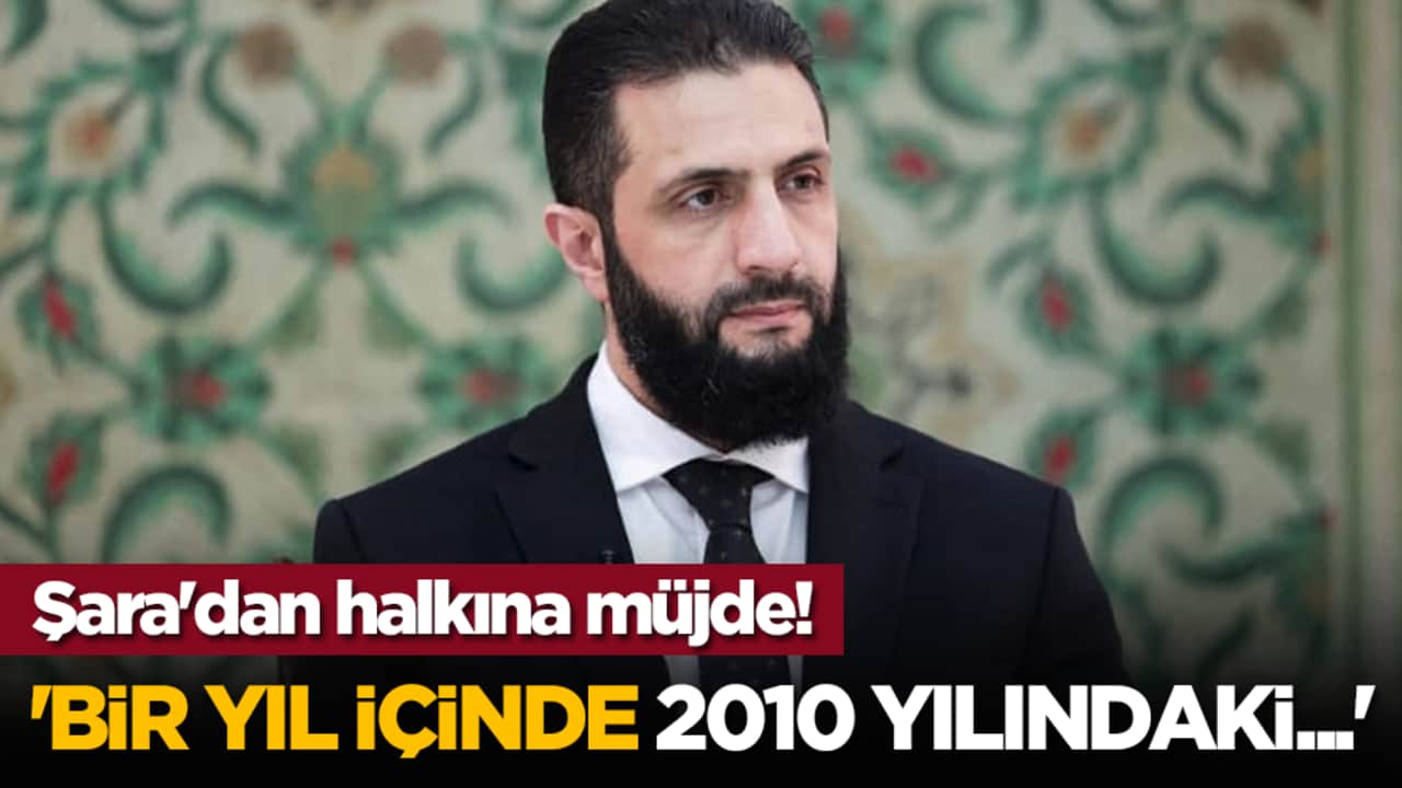 Şara'dan halkına müjde: 'Bir yıl içinde 2010 yılındaki...'