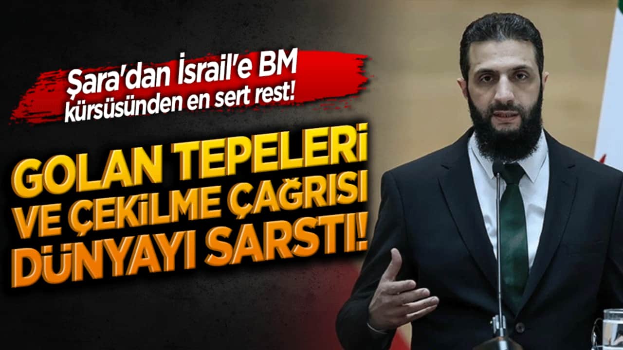 Şara'dan İsrail'e BM kürsüsünden en sert rest! Golan Tepeleri ve çekilme çağrısı dünyayı sarstı!
