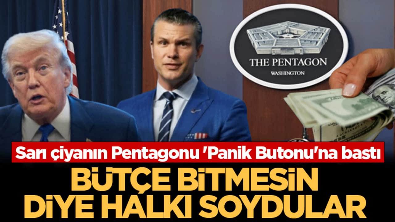 Sarı çiyanın Pentagonu 'Panik Butonu'na bastı! 2008'den beri en büyük yağma! Bütçe bitmesin diye halkı soydular