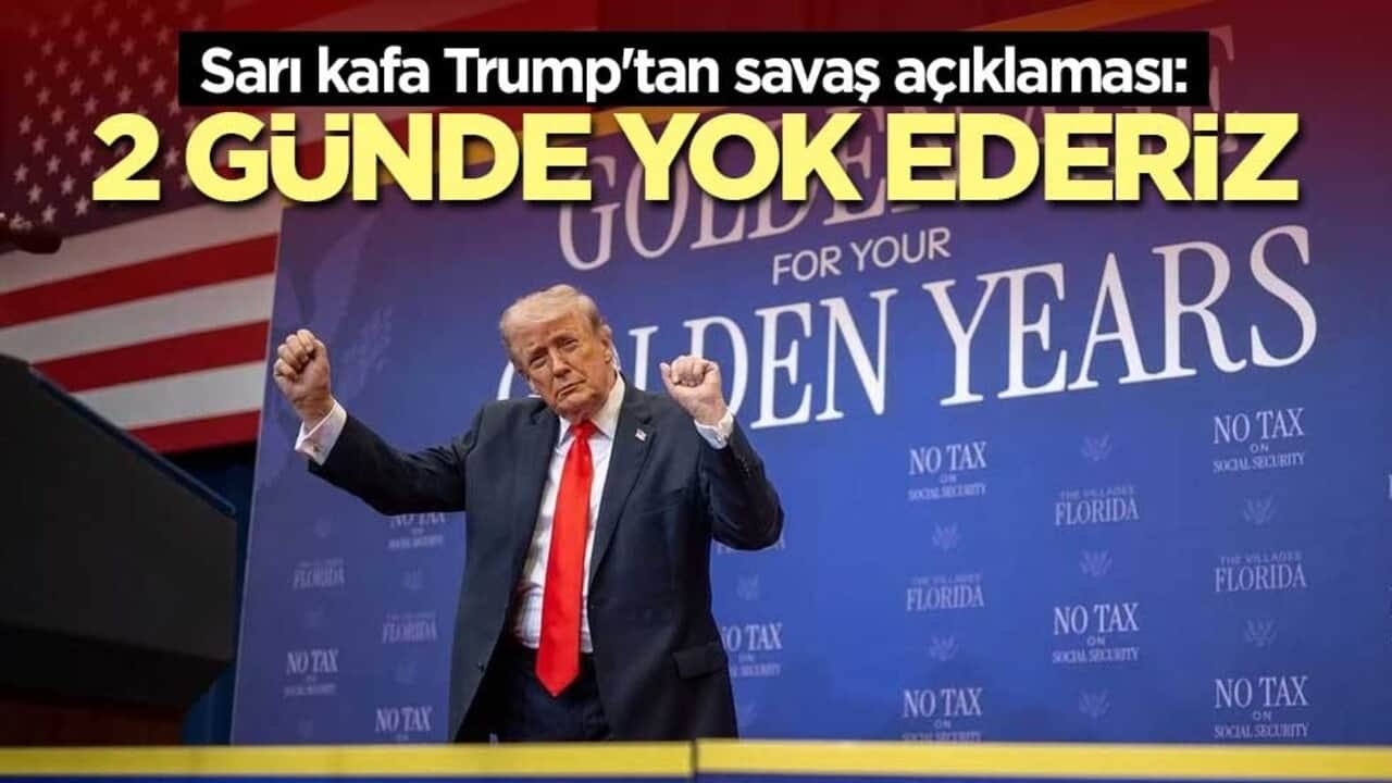 Sarı kafa Trump'tan savaş açıklaması: 2 günde yok ederiz