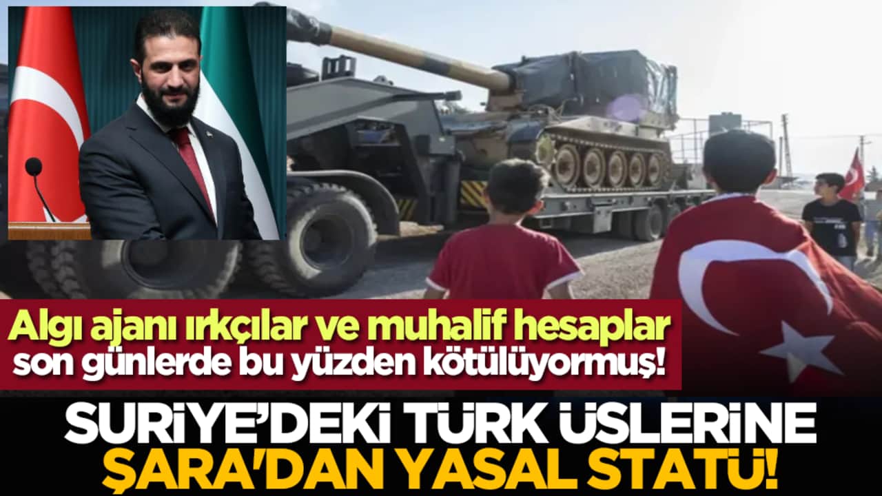 Satılmış ırkçılar ve muhalif hesaplar son günlerde bu yüzden kötülüyormuş! Suriye’deki Türk Üslerine Şara'dan yasal statü!