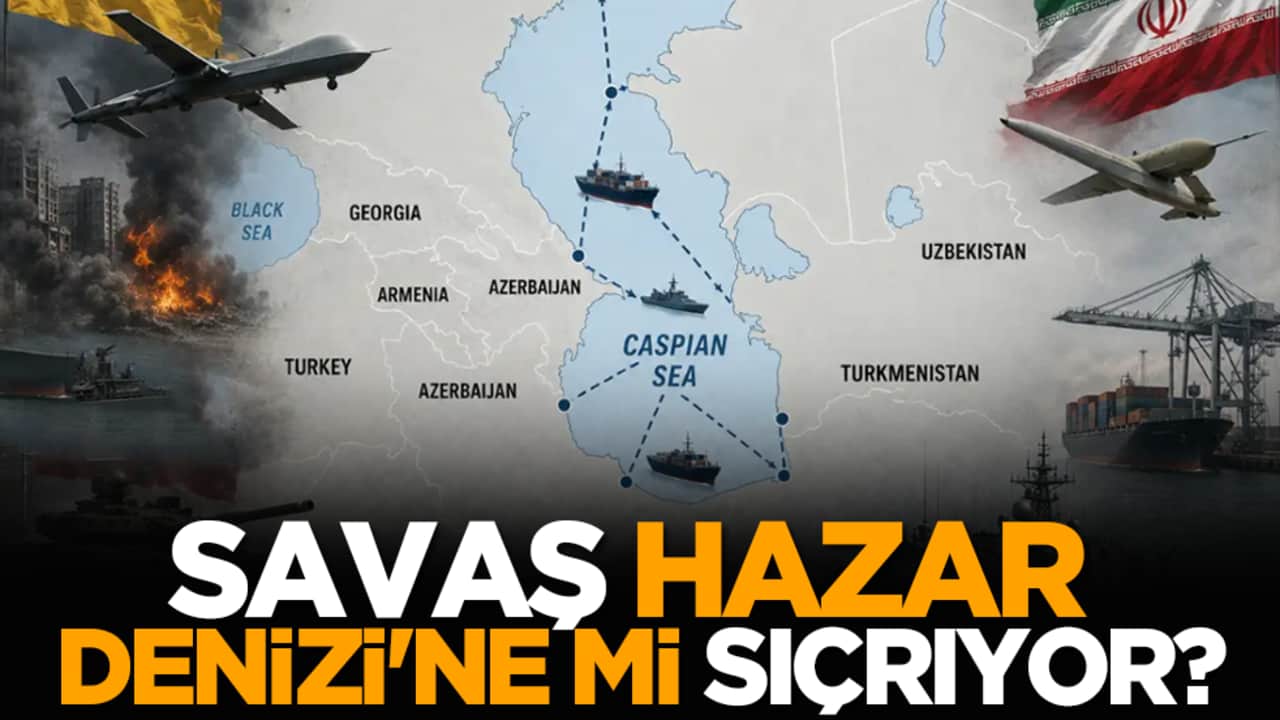 Savaş Hazar Denizi'ne mi sıçrıyor?