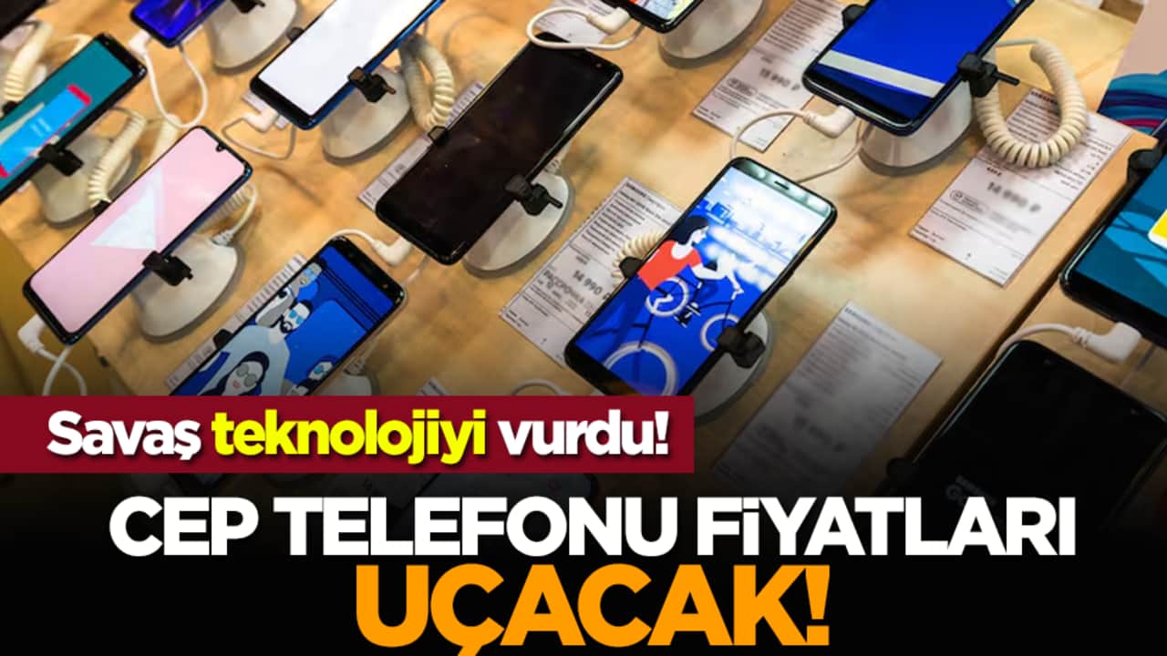 Savaş teknolojiyi vurdu! Cep telefonu fiyatları uçacak!