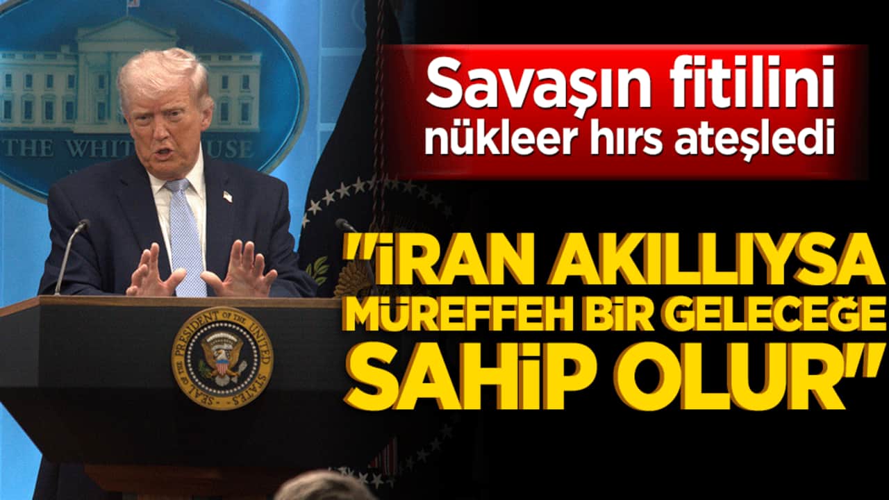 Savaşın fitilini nükleer hırs ateşledi: "İran akıllıysa müreffeh bir geleceğe sahip olur"