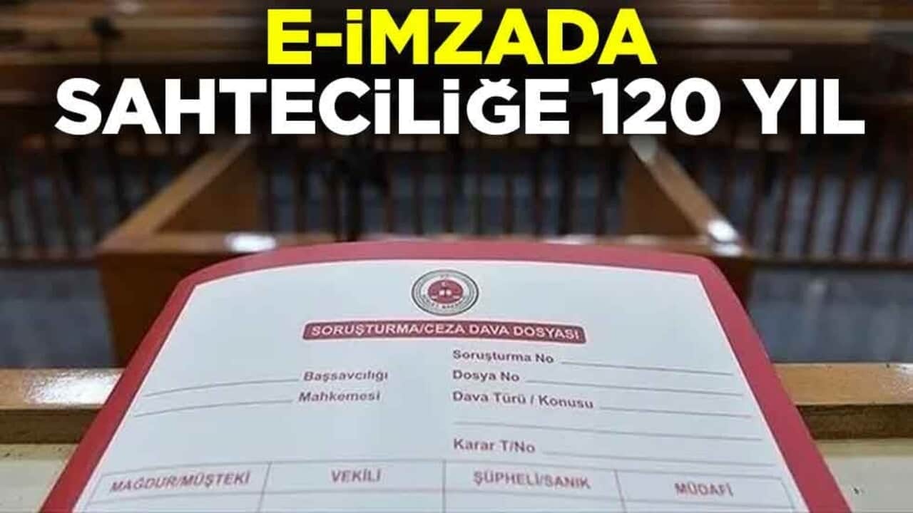 Savcı mütalaasını açıkladı! E-imzada sahteciliğe 120 yıl