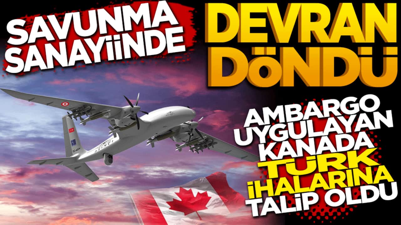 Savunma Sanayiinde Devran Döndü: Ambargo Uygulayan Kanada Türk İHA’larına Talip Oldu