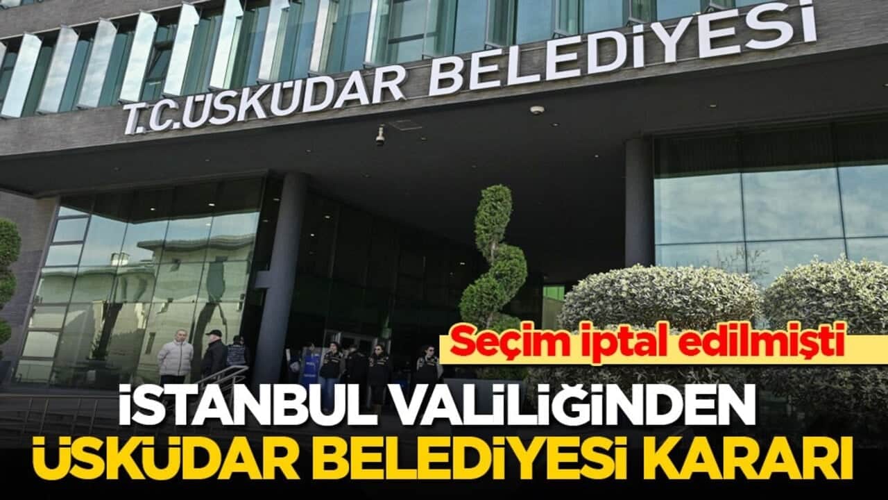 Seçim iptal edilmişti! İstanbul Valiliğinden Üsküdar Belediyesi kararı