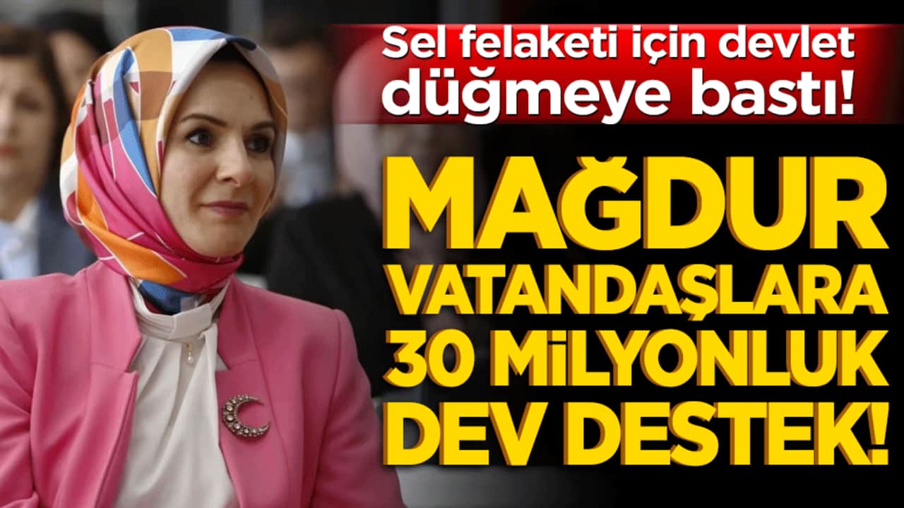 Sel felaketi için devlet düğmeye bastı! Mağdur vatandaşlara 30 milyonluk dev destek!