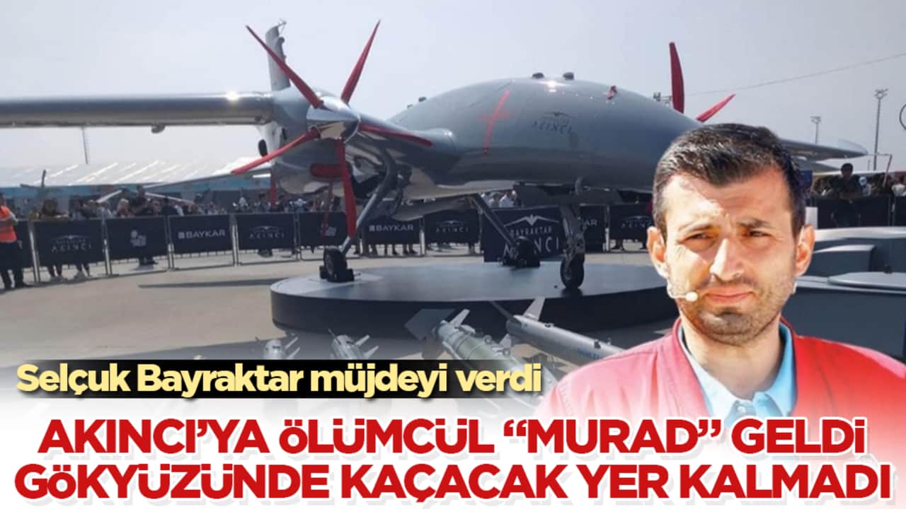 Selçuk Bayraktar müjdeyi verdi! AKINCI’ya sessiz ve ölümcül "Murad" geldi, gökyüzünde kaçacak yer kalmadı