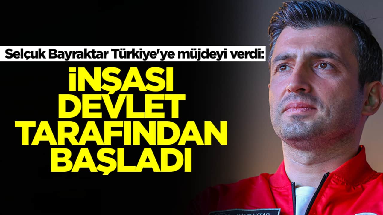 Selçuk Bayraktar Türkiye'ye müjdeyi verdi: İnşası devlet tarafından başladı