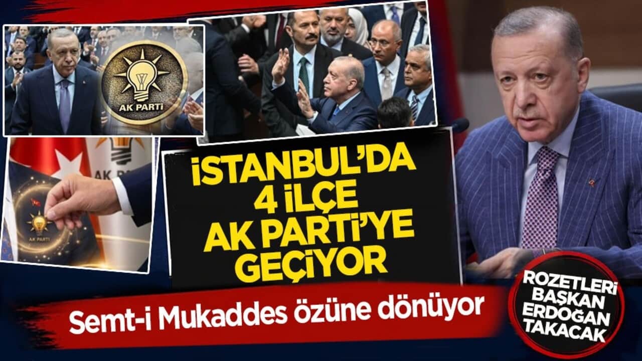 Semt-i Mukaddes özüne dönüyor: İstanbul’da 4 ilçe AK Parti’ye geçiyor