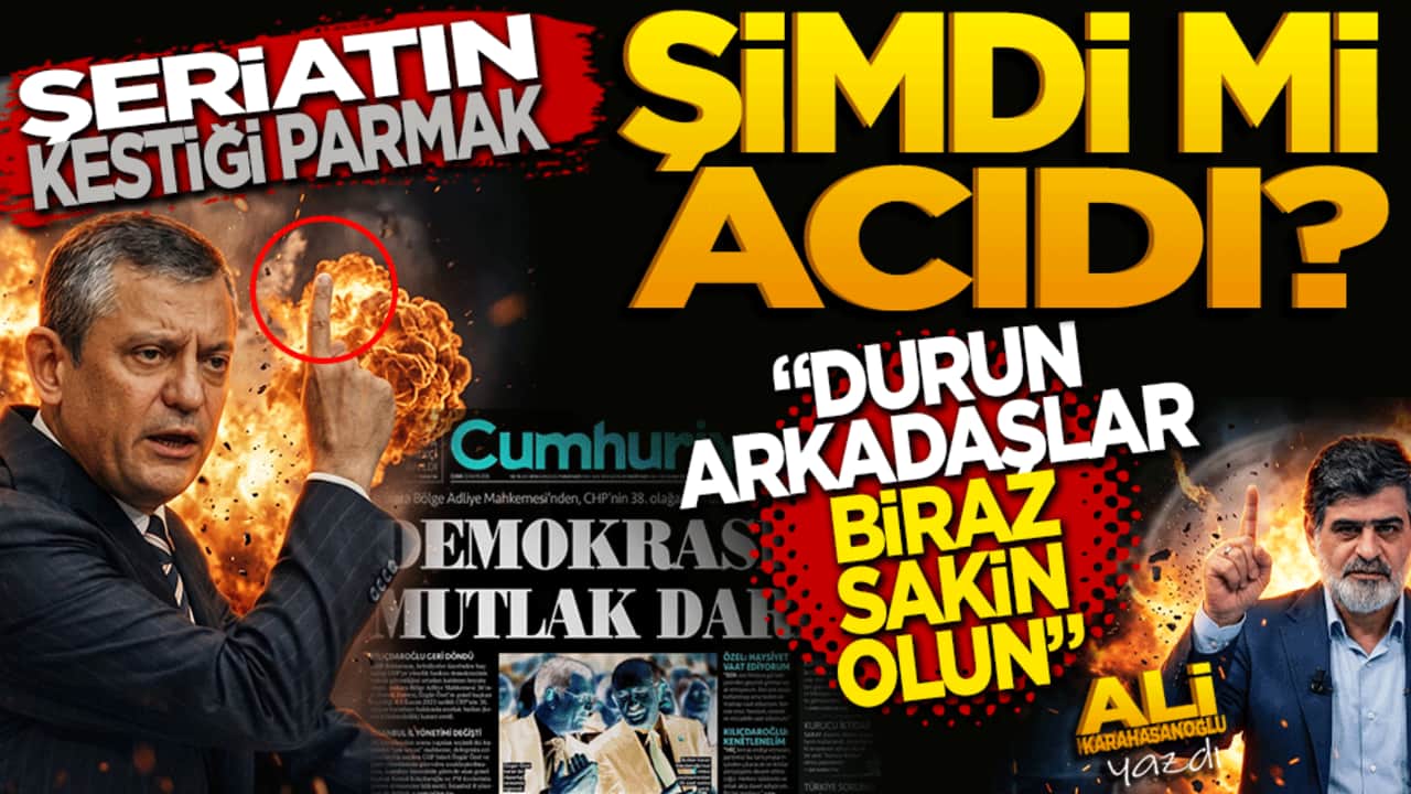Şeriatın kestiği parmak şimdi mi acıdı? Durun arkadaşlar, biraz sakin olun
