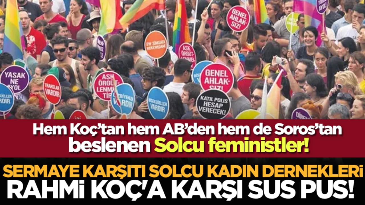 Sermaye karşıtı Solcu kadın dernekleri Rahmi Koç'a karşı sus pus! Koç'un karanlık sermayesi onları da mı besliyor?