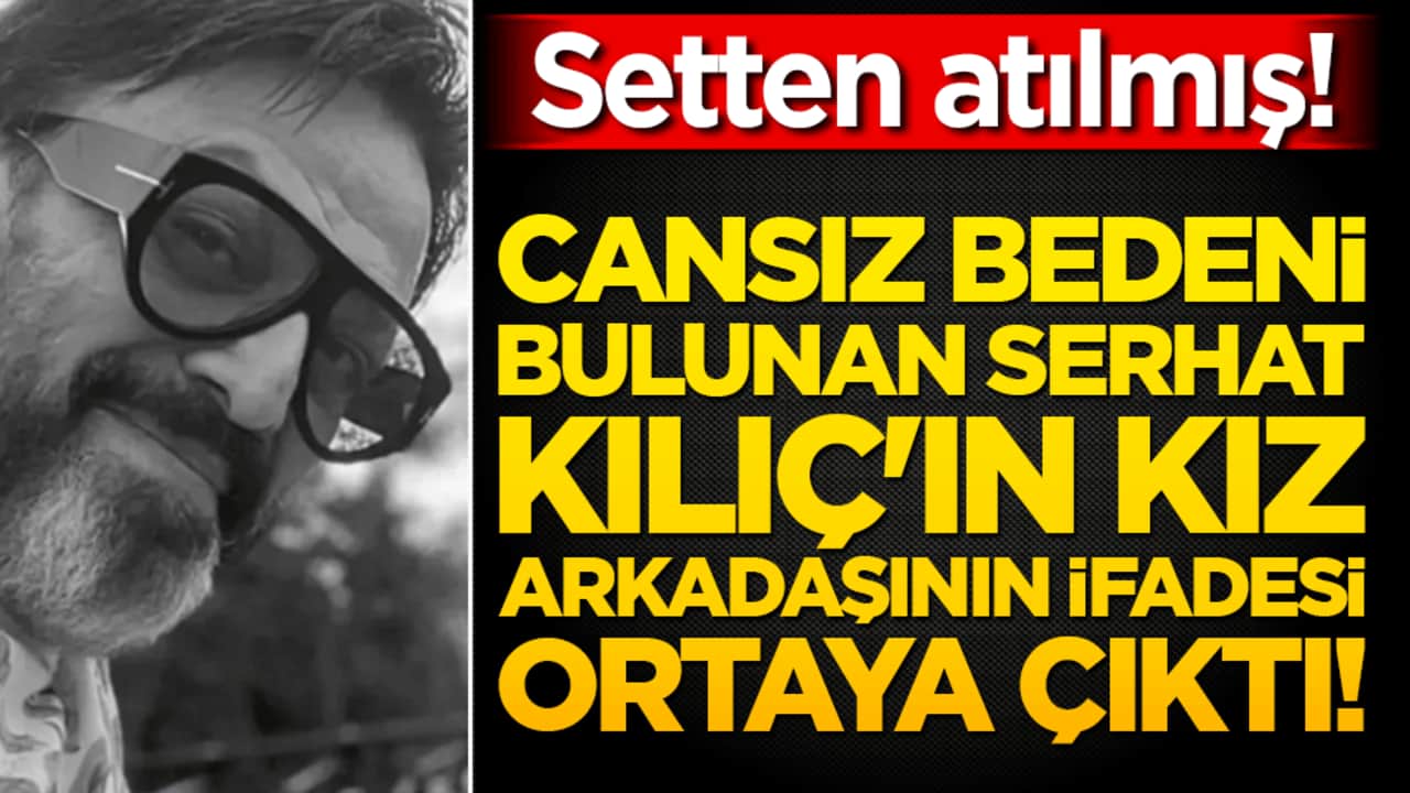 Setten atılmış! Kağıthane'deki evinde tekli koltukta cansız bedeni bulunan Serhat Kılıç'ın sevgilisinin ifadesi ortaya çıktı!