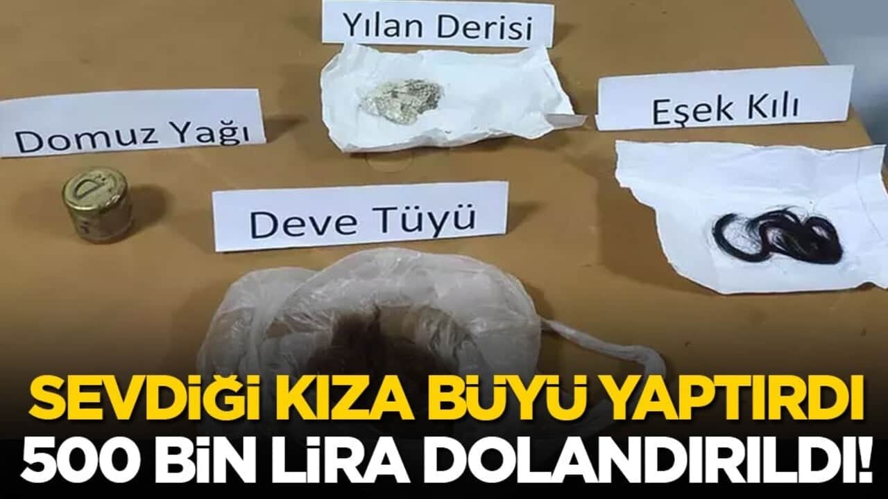 Sevdiği kıza büyü yaptırdı, 500 bin lira çarpıldı!