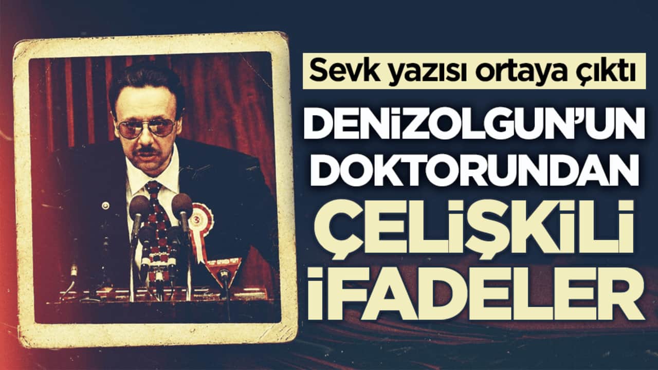 Sevk yazısı ortaya çıktı! Denizolgun’un doktorundan çelişkili ifadeler