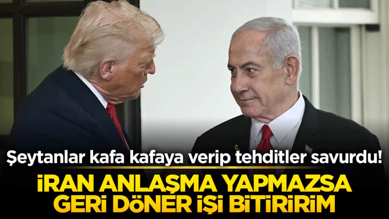 Şeytanlar kafa kafaya verip tehditler savurdu! İran anlaşma yapmazsa geri döner işi bitiririm