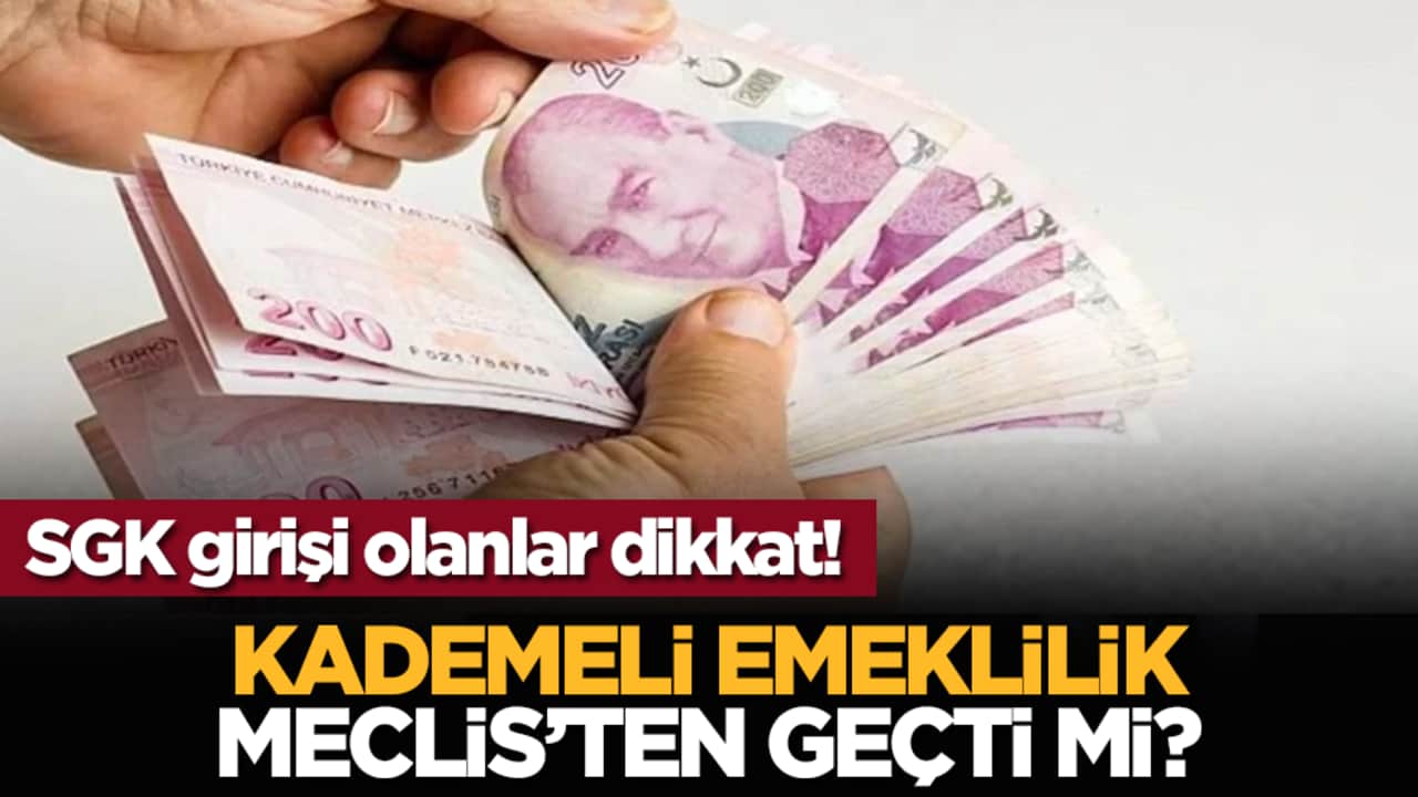 SGK girişi olanlar dikkat! Kademeli Emeklilik Meclis’ten geçti mi?