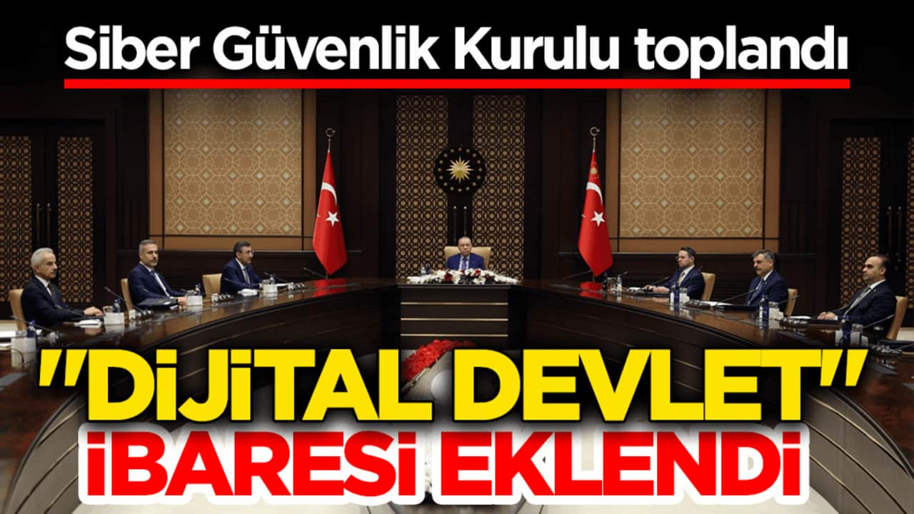 Siber Güvenlik Kurulu toplandı! "Dijital devlet" ibaresi eklendi