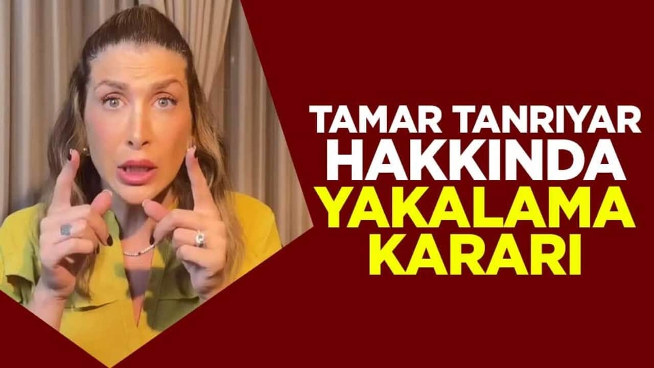 Sıcak gelişme! Tamar Tanrıyar hakkında yakalama kararı çıkarıldı