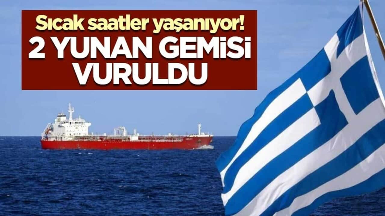 Sıcak saatler yaşanıyor! Hürmüz Boğazı'nda 2 Yunan tankeri vuruldu