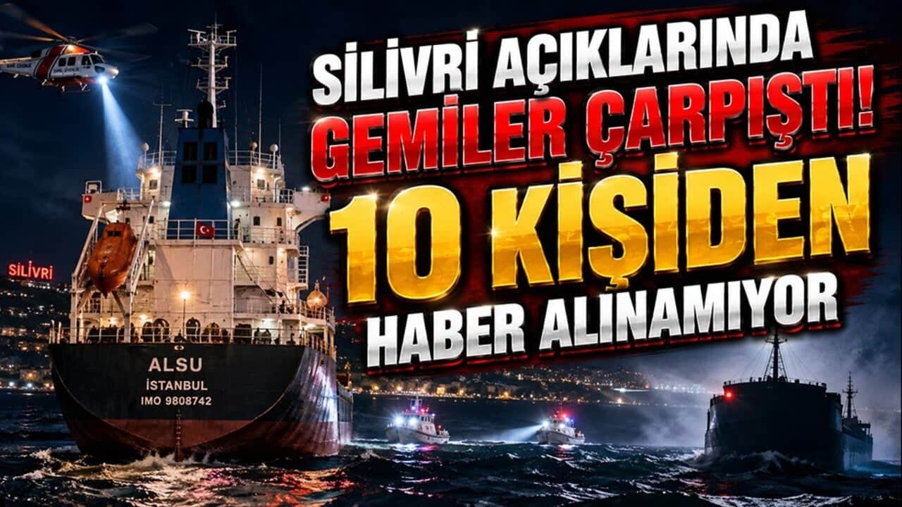 Silivri açıklarında gemiler çarpıştı! 10 kişilik mürettebattan haber alınamıyor