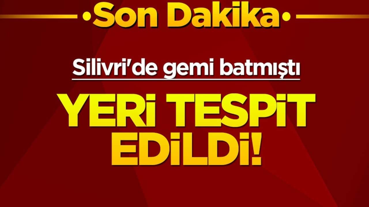 Silivri'de gemi batmıştı... Konumu belirlendi!
