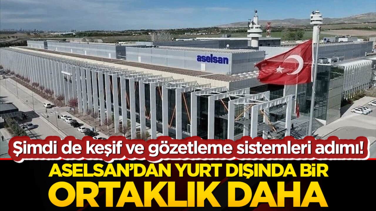 Şimdi de keşif ve gözetleme sistemleri adımı! ASELSAN’dan yurt dışında bir ortaklık daha