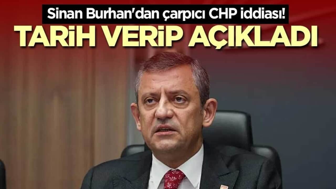 Sinan Burhan'dan çarpıcı CHP iddiası! Tarih verip açıkladı