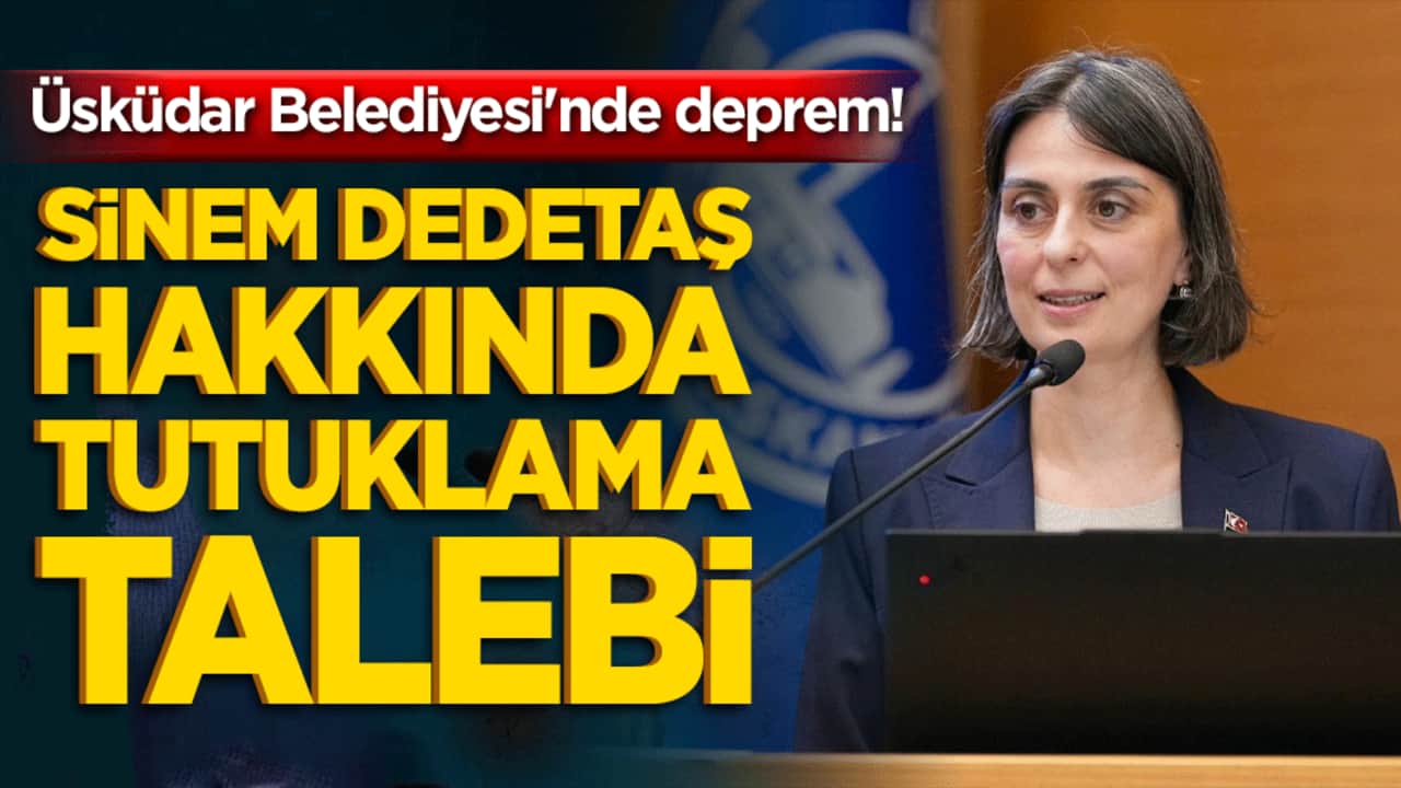 Sinem Dedetaş dâhil 4 kişi için tutuklama talebi!