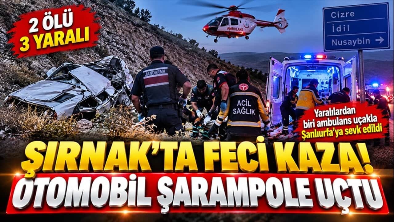 Şırnak’ta feci kaza! Otomobil şarampole uçtu: 2 can kaybı