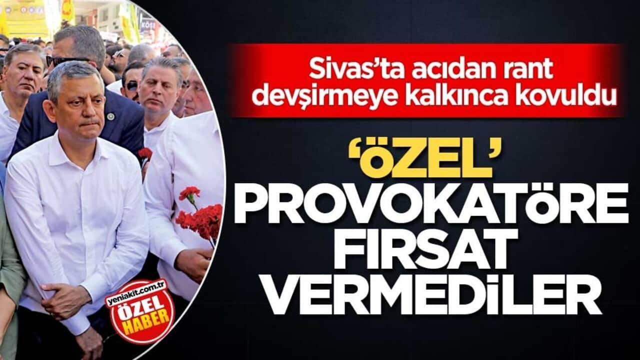 Sivas’ta acıdan rant devşirmeye kalkınca, kovuldu! ‘Özel’ provokatöre fırsat vermediler
