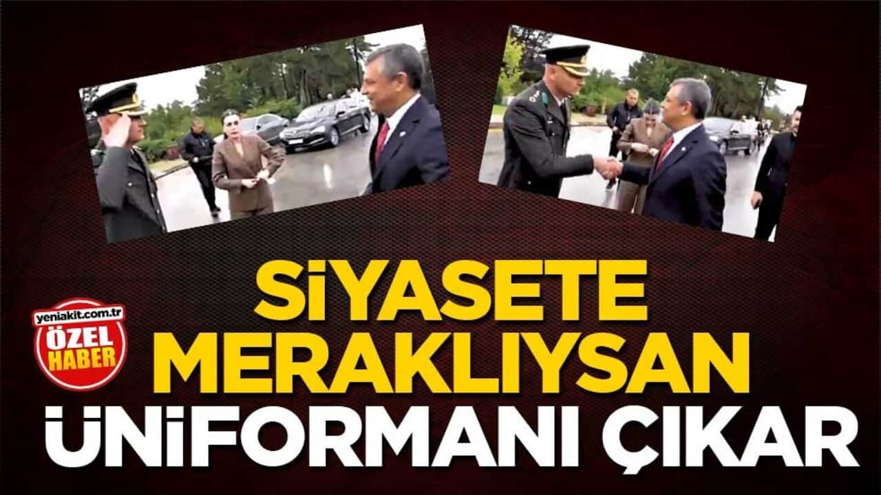Siyasete meraklıysan üniformanı çıkar