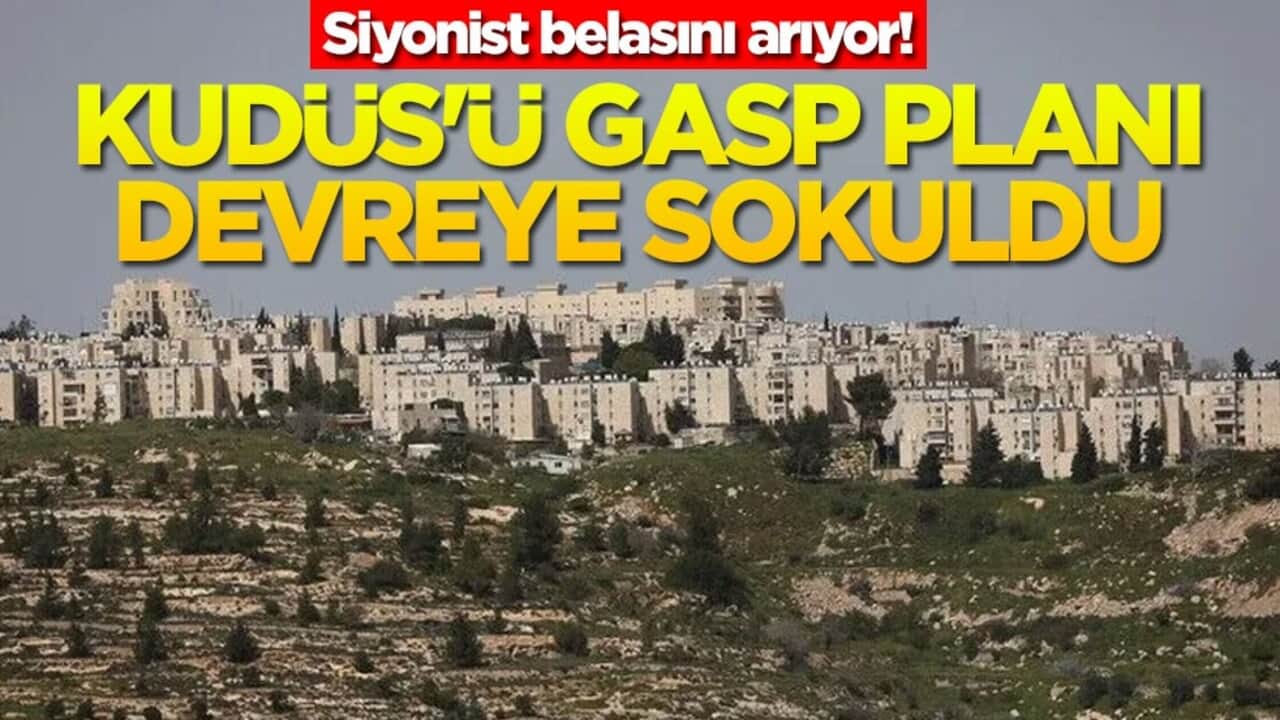 Siyonist belasını arıyor! Kudüs'ü gasp planı devreye sokuldu