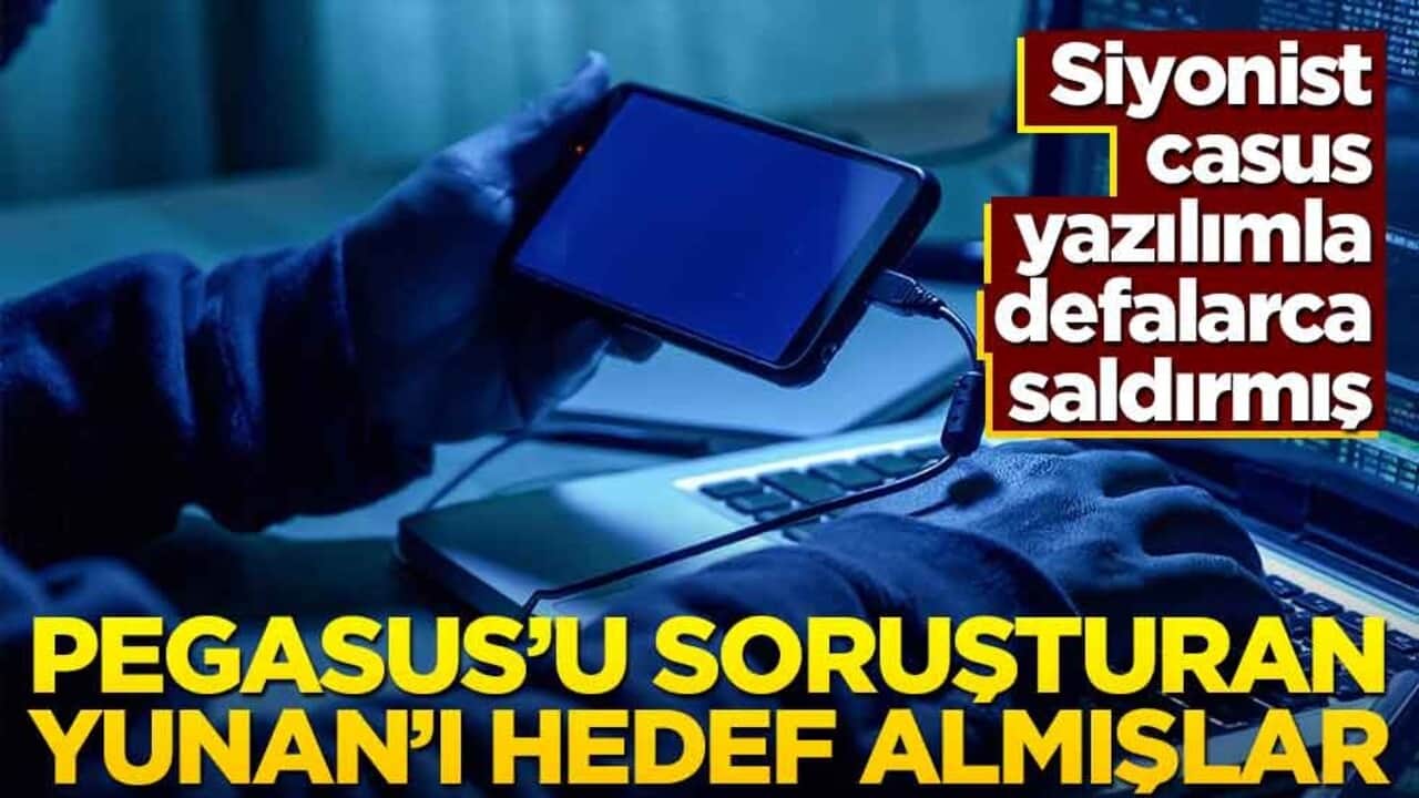 Siyonist, casus yazılımla defalarca saldırmış! Pegasus'u soruşturan Yunan'ı hedef almışlar