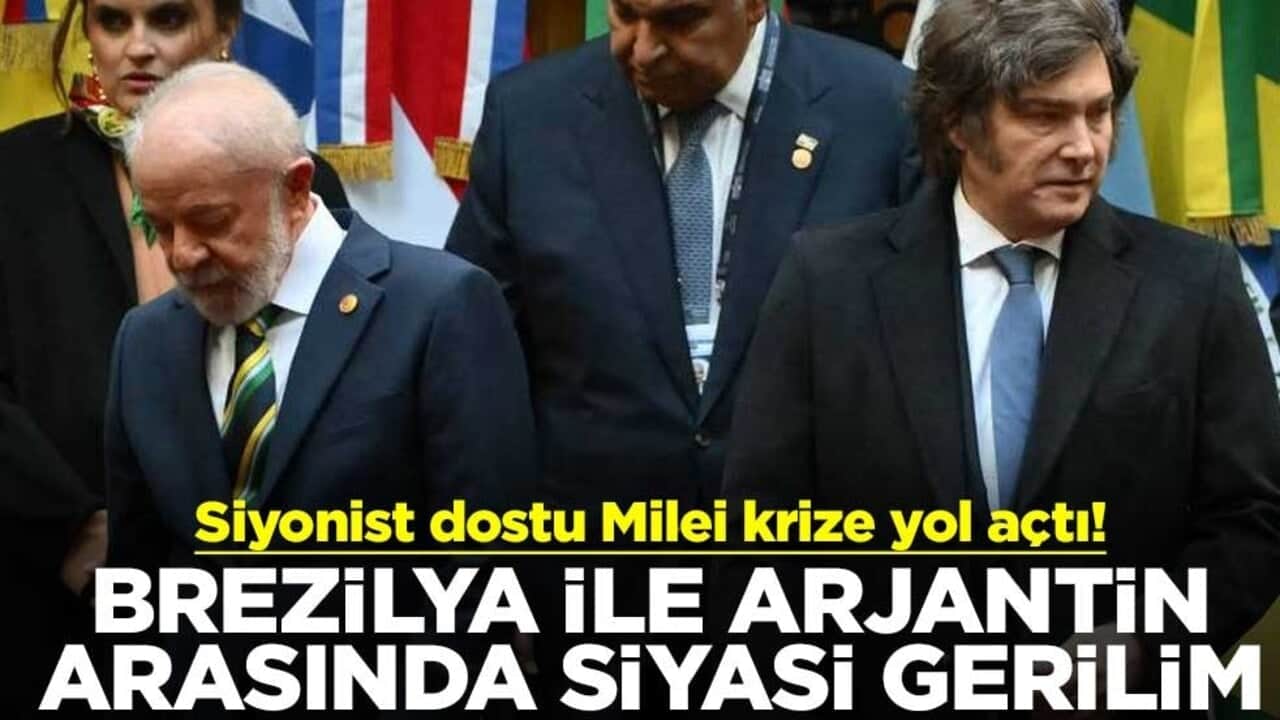 Siyonist dostu Milei krize yol açtı! Brezilya ile Arjantin arasında siyasi gerilim