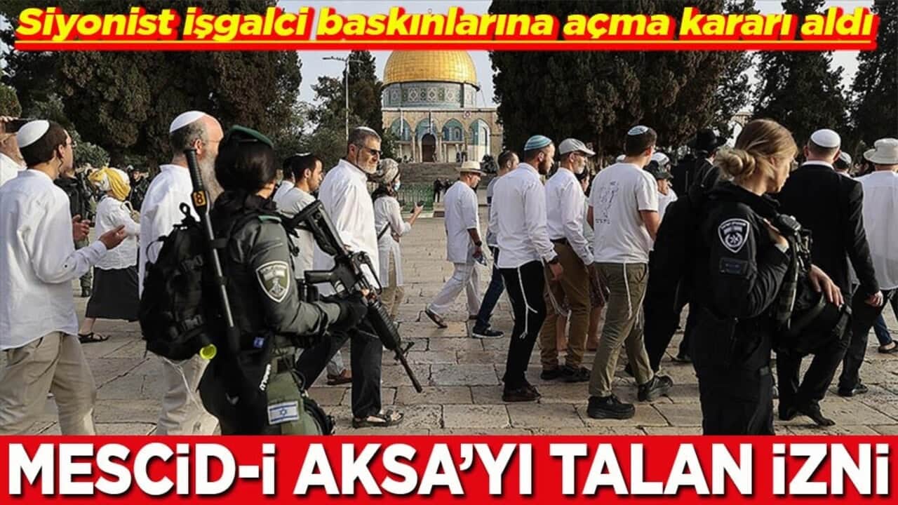Siyonist işgalci baskınlarına açma kararı aldı Mescid-i Aksa’yı talan edecekler