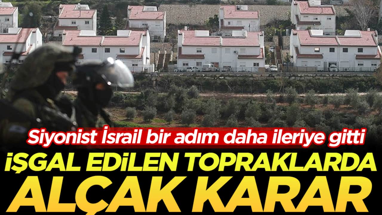 Siyonist İsrail bir adım daha ileriye gitti: İşgal edilen topraklarda alçak karar!
