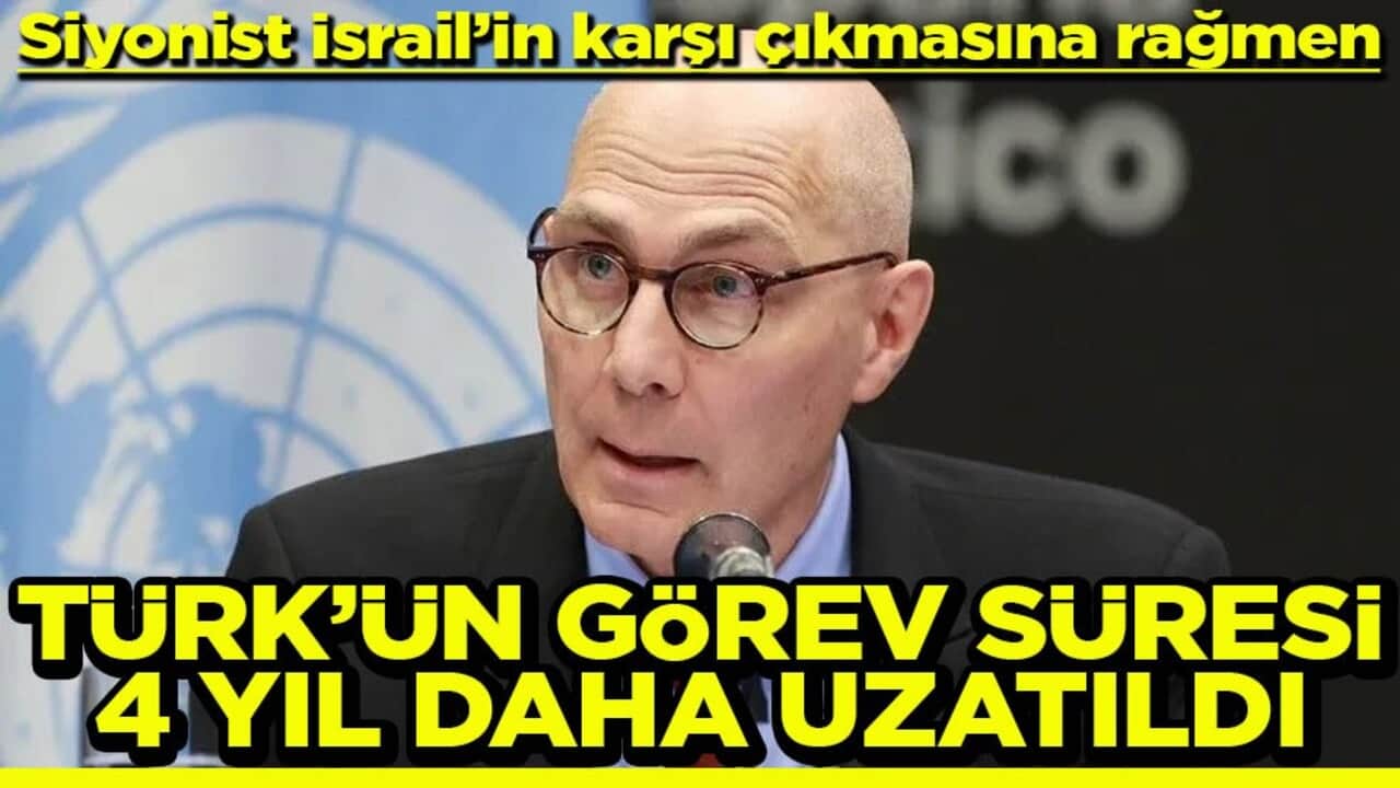 Siyonist İsrail’in karşı çıkmasına rağmen Türk’ün görev süresi 4 yıl daha uzatıldı