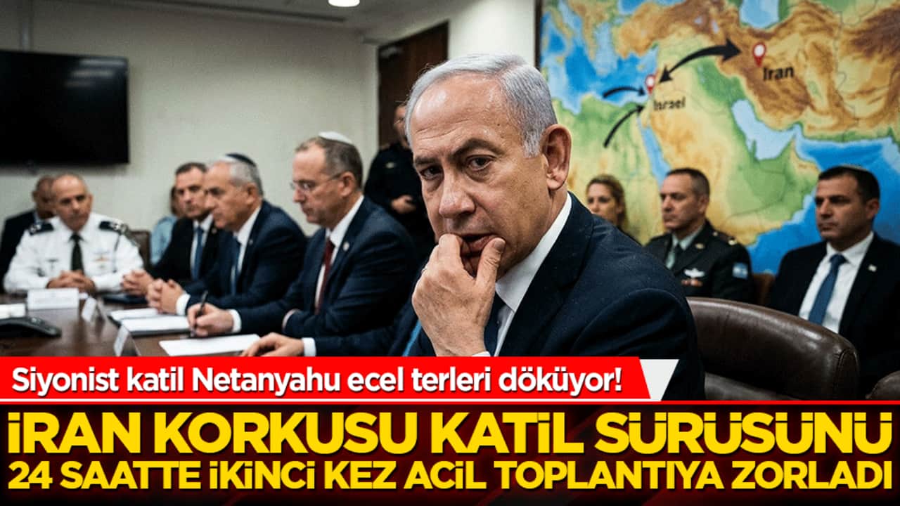 Siyonist katil Netanyahu ecel terleri döküyor! İran korkusu katil silsilesini 24 saatte ikinci kez acil toplantıya zorladı!
