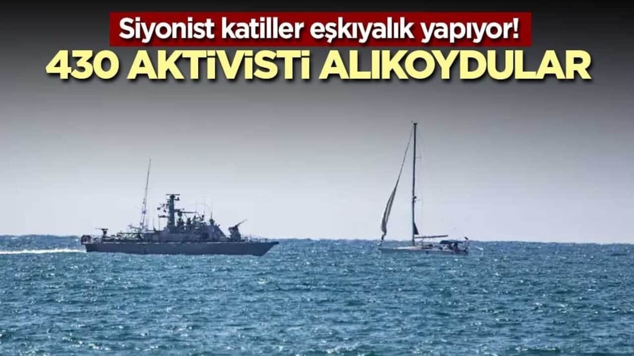 Siyonist katiller eşkıyalık yapıyor! 430 aktivisti alıkoydular