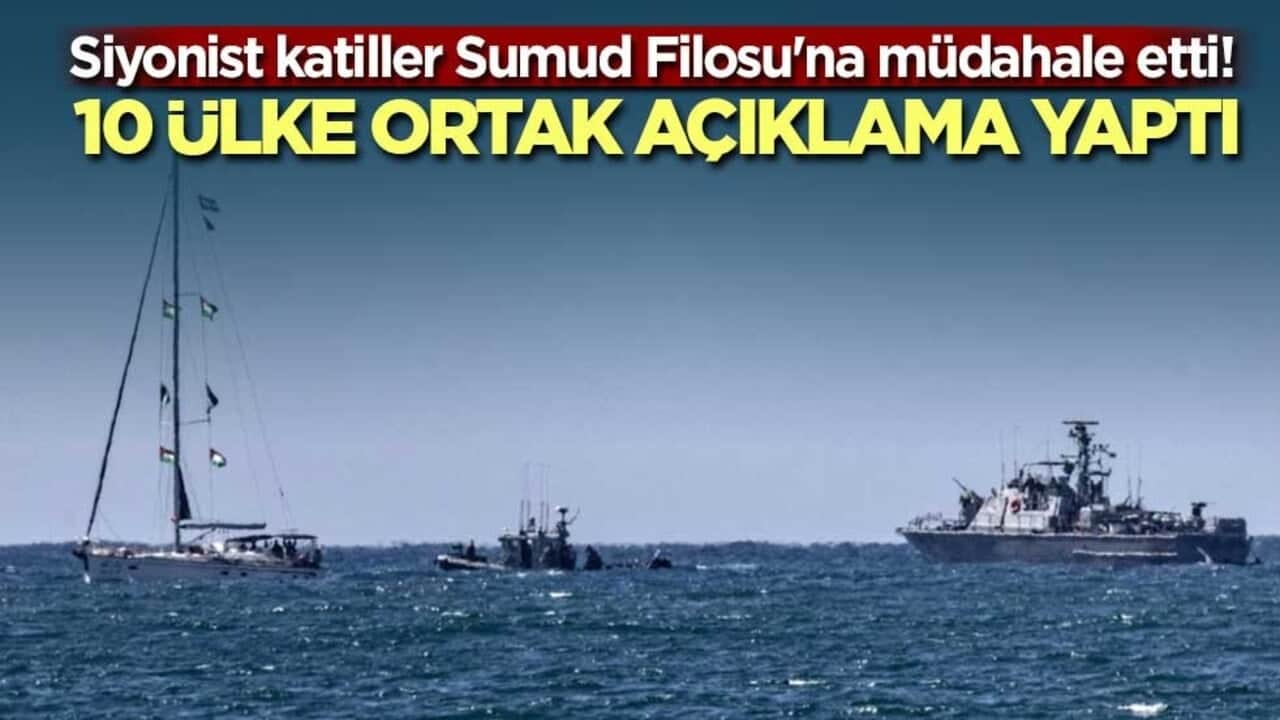 Siyonist katiller Sumud Filosu'na müdahale etti! 10 ülke ortak açıklama yaptı