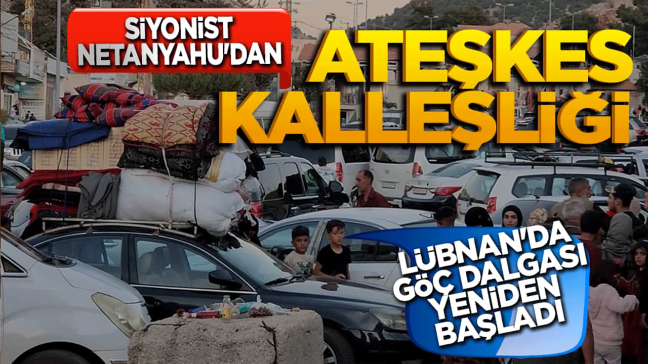 Siyonist Netanyahu'dan ateşkes kalleşliği! Lübnan'da göç dalgası yeniden başladı!