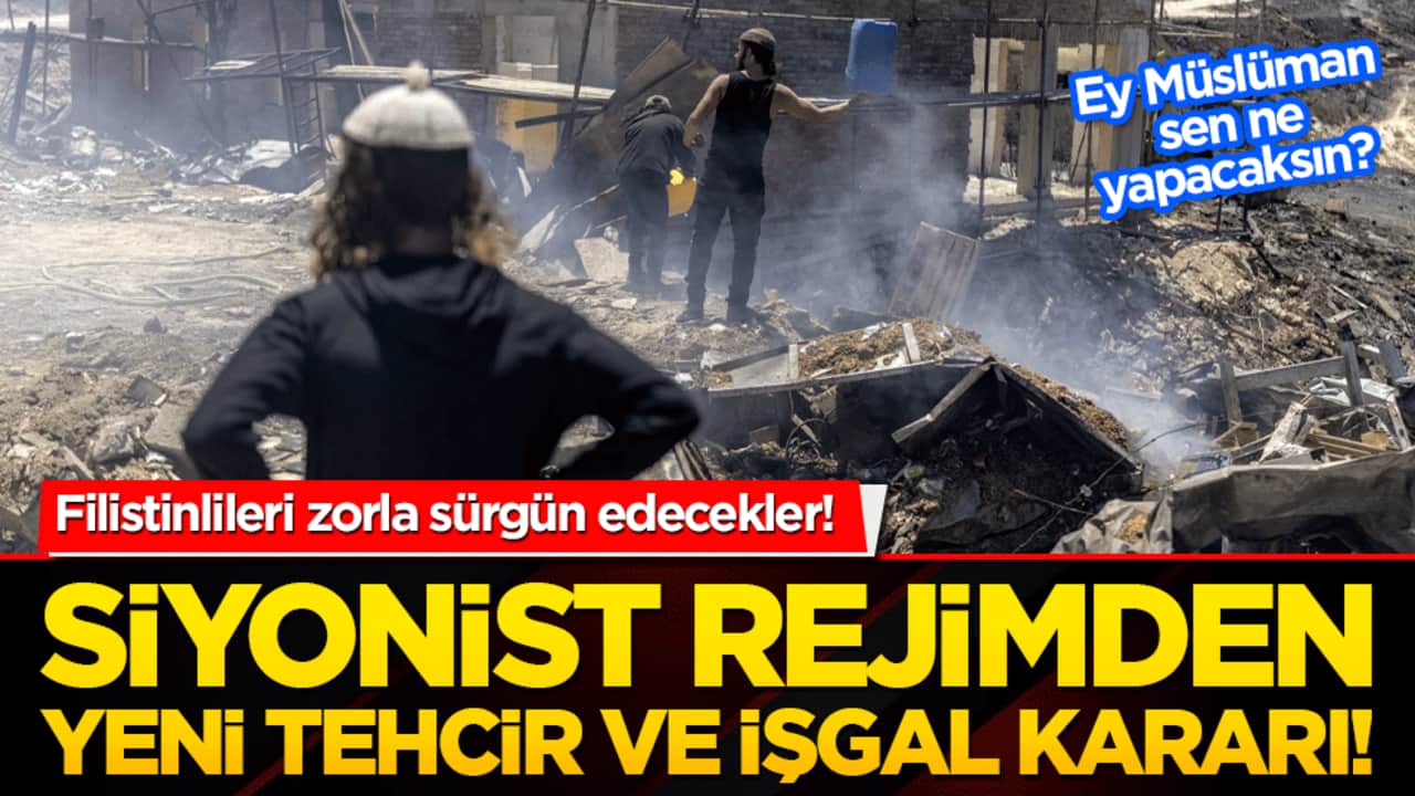 Siyonist rejimden yeni tehcir ve işgal kararı! Filistinlileri zorla sürgün edecekler!