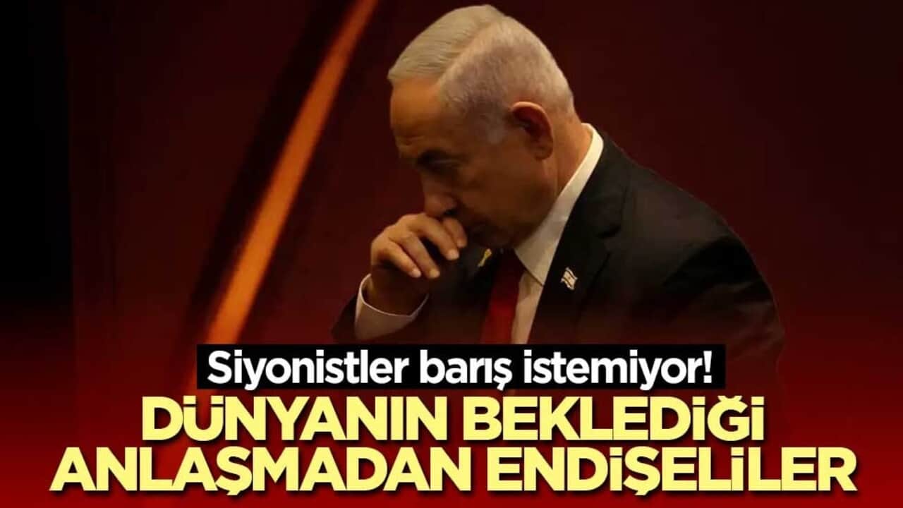 Siyonistler barış istemiyor! Dünyanın beklediği anlaşmadan endişeliler