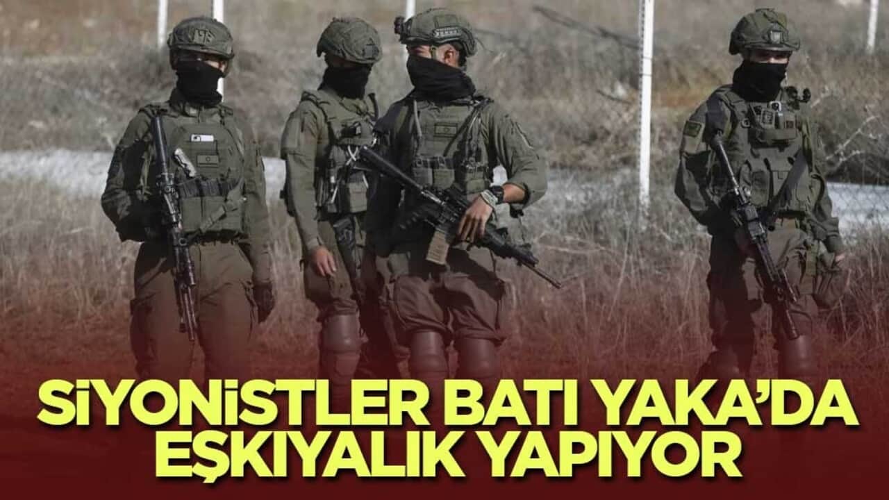 Siyonistler Batı Yaka’da eşkıyalık yapıyor