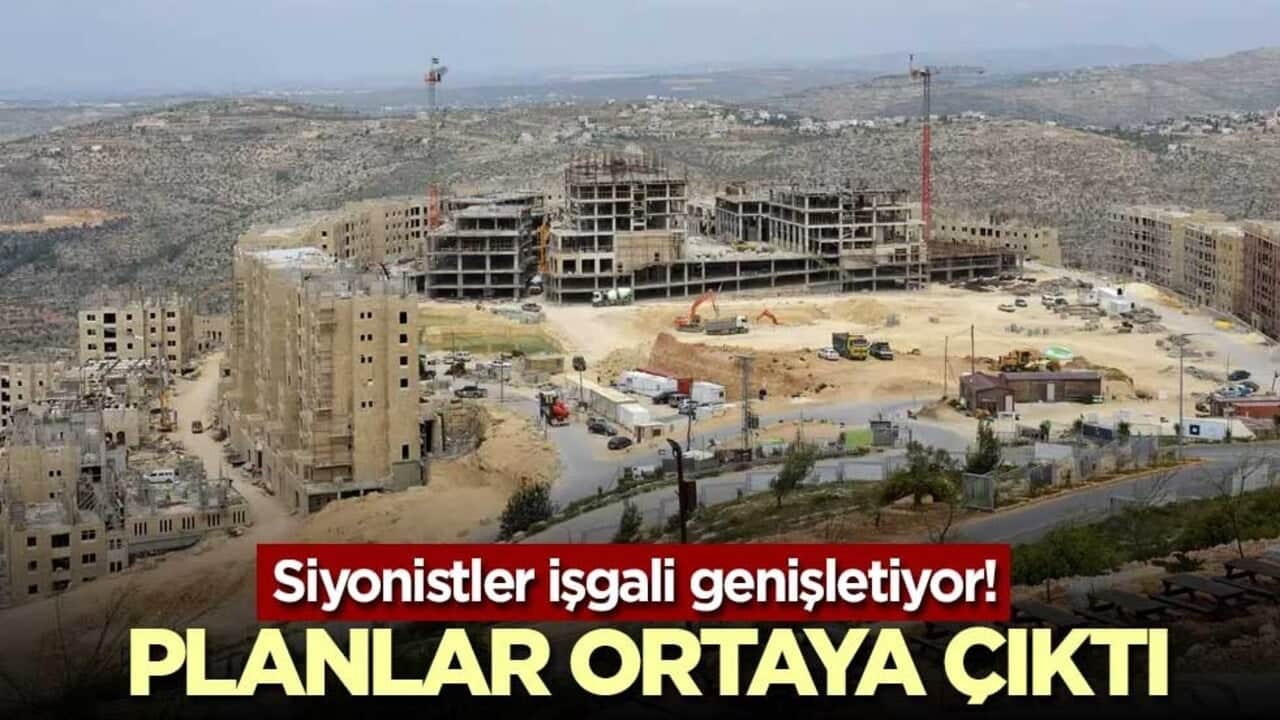 Siyonistler işgali genişletiyor! Planlar ortaya çıktı